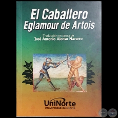 EL CABALLERO EGLAMOUR DE ARTOIS - Traduccin en prosa de JOS ANTONIO ALONSO NAVARRO - Ao 2017